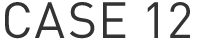 CASE 12