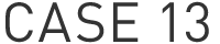 CASE 13